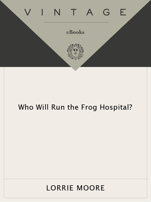 Who Will Run The Frog Hospital Lorrie Moore