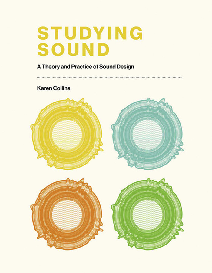 Studying Sound A Theory And Practice Of Sound Design Karen Collins