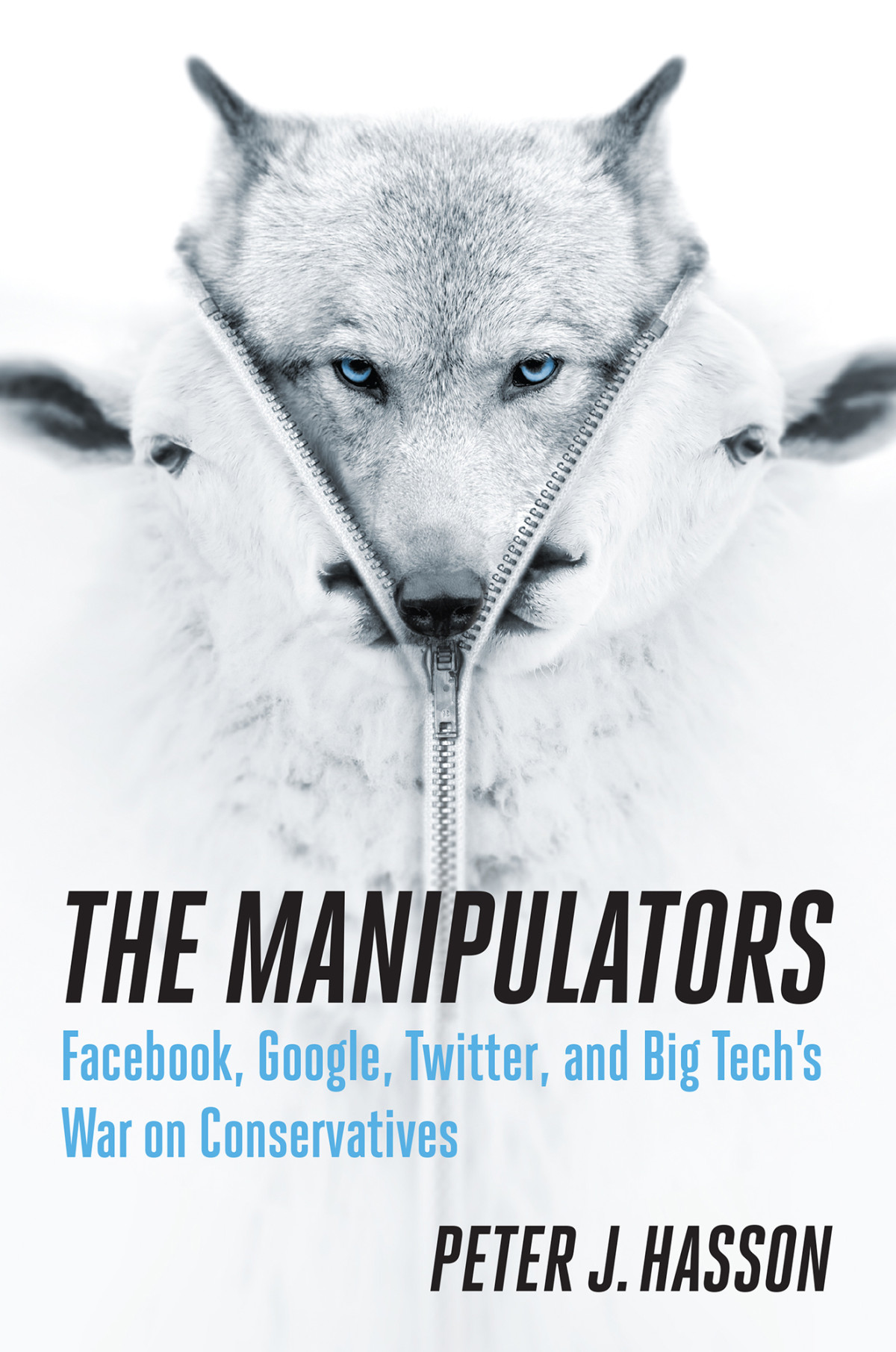 The Manipulators Facebook Google Twitter And Big Techs War On Conservatives Peter J Hasson