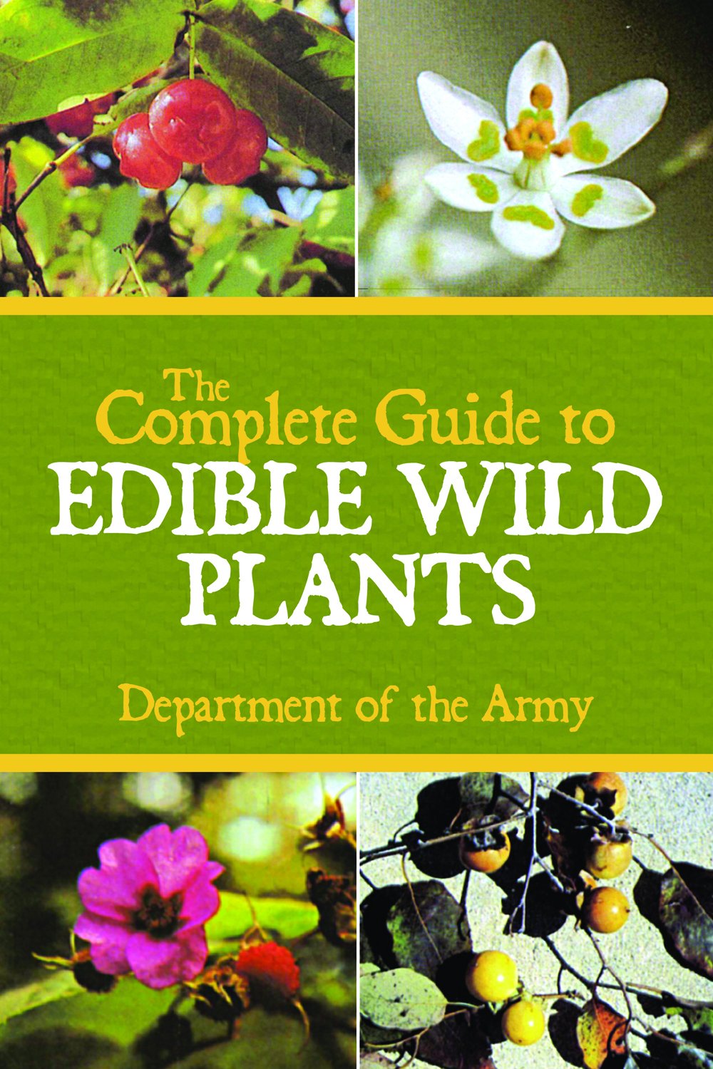 The Complete Guide To Edible Wild Plants Department Of The Army