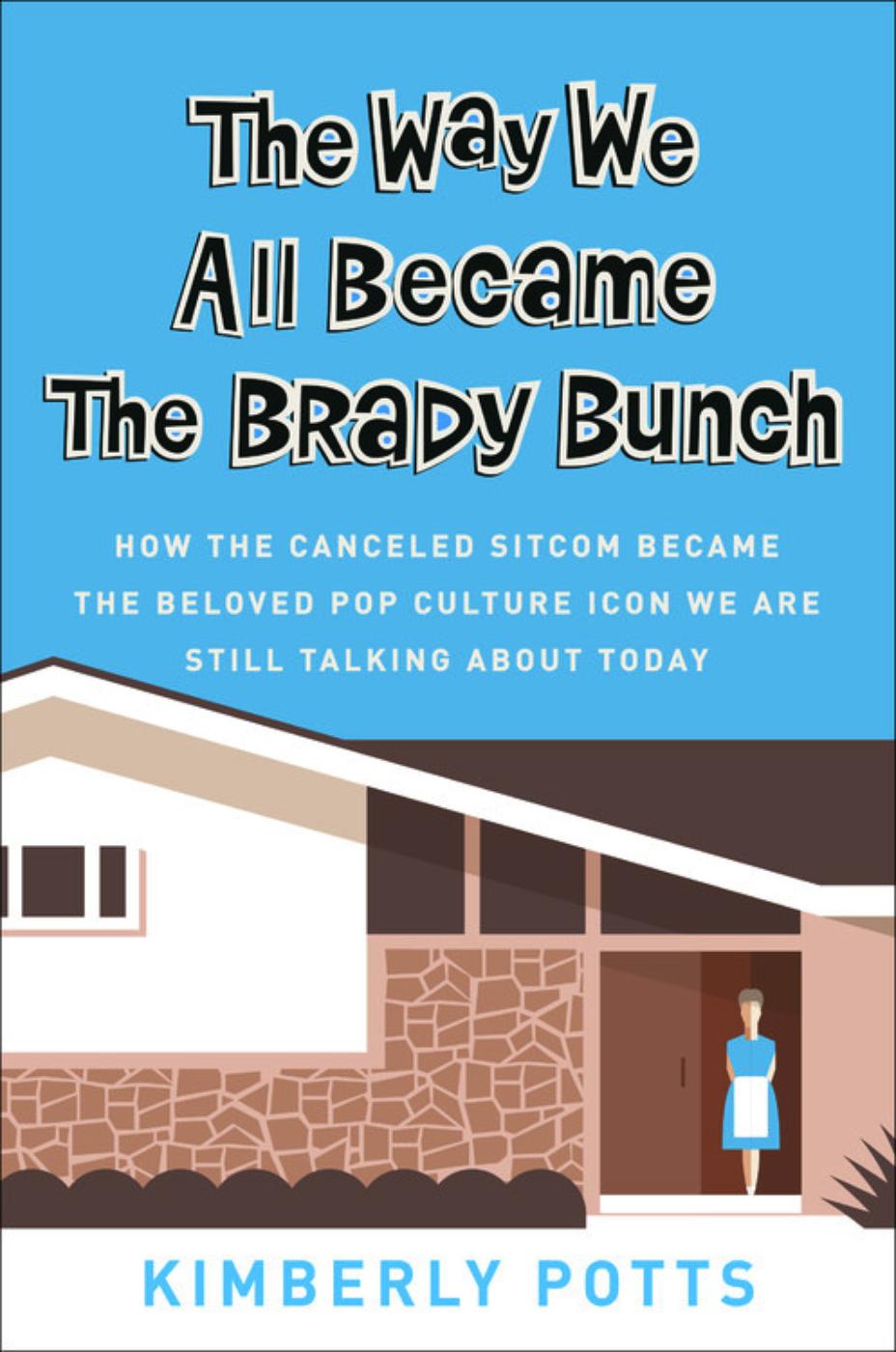 The Way We All Became The Brady Bunch Kimberly Potts