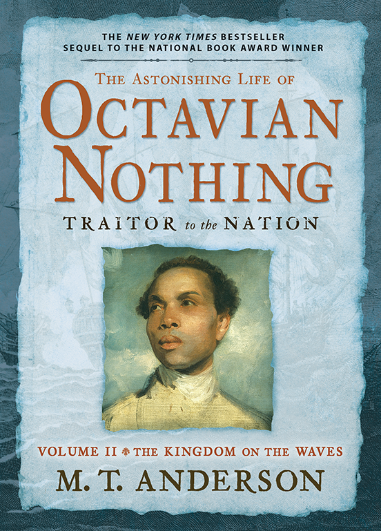 The Astonishing Life Of Octavian Nothing Traitor To The Nation Volume Ii M T Anderson