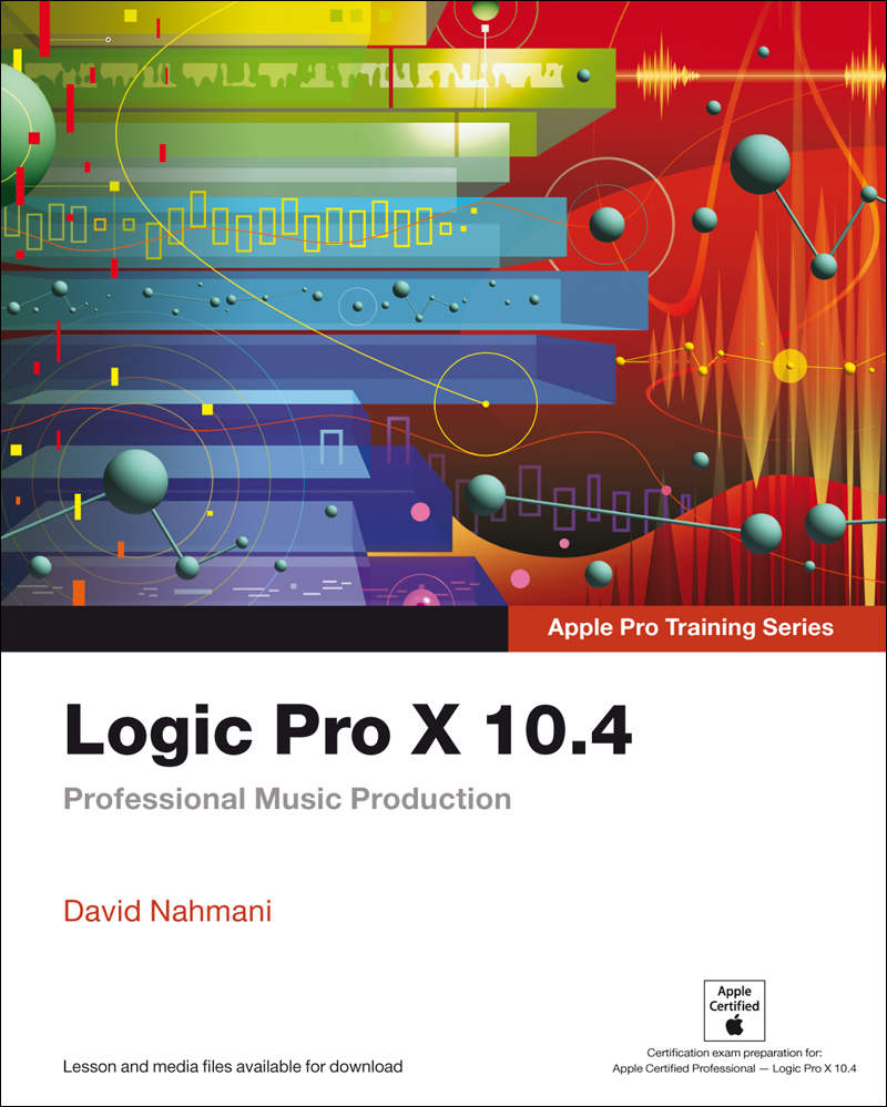 Logic Pro X 104 Apple Pro Training Series Professional Music Production David Nahmani