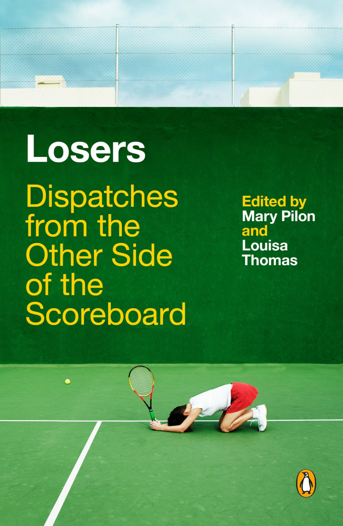 Losers Dispatches From The Other Side Of The Scoreboard Mary Pilon Louisa Thomas