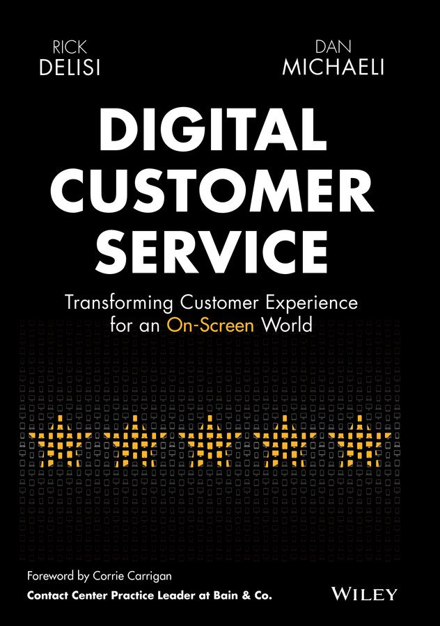 Digital Customer Service Transforming Customer Experience For An Onscreen World Rick Delisi Dan Michaeli