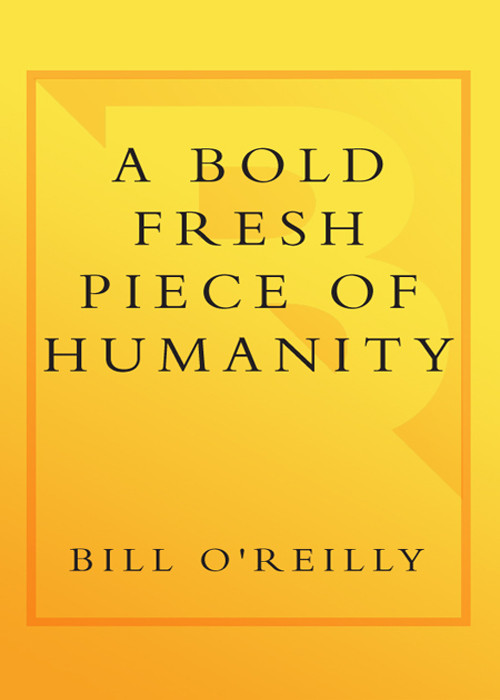 A Bold Fresh Piece Of Humanity Bill Oreilly