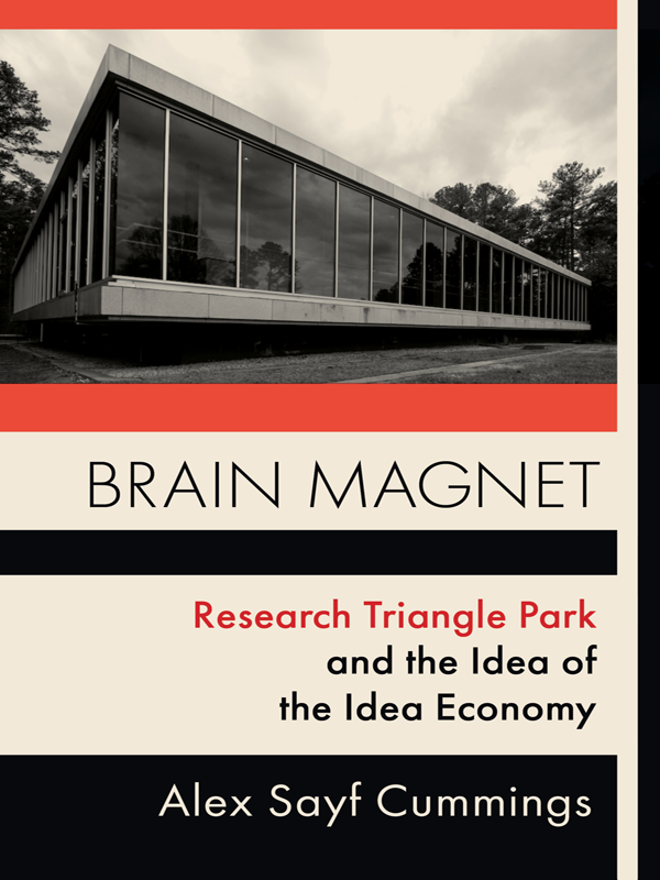 Brain Magnet Research Triangle Park And The Idea Of The Idea Economy Alex Sayf Cummings