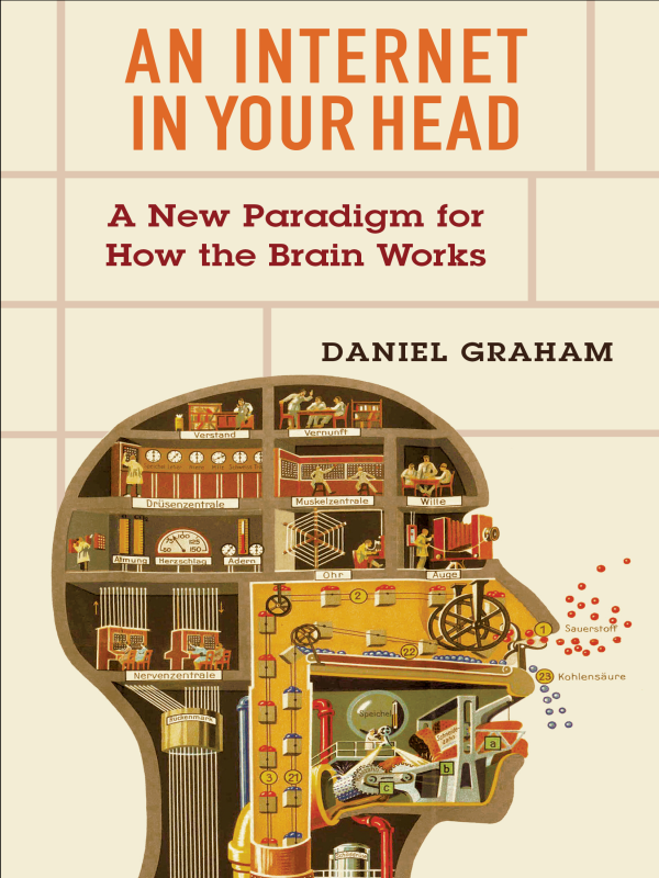 An Internet In Your Head A New Paradigm For How The Brain Works Daniel Graham
