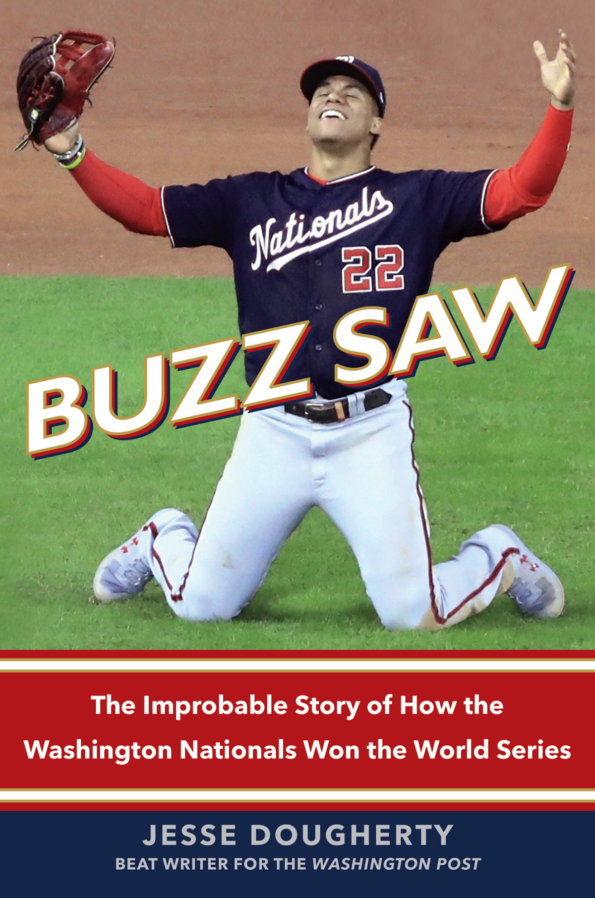 Buzz Saw The Improbable Story Of How The Washington Nationals Won The World Series Jesse Dougherty