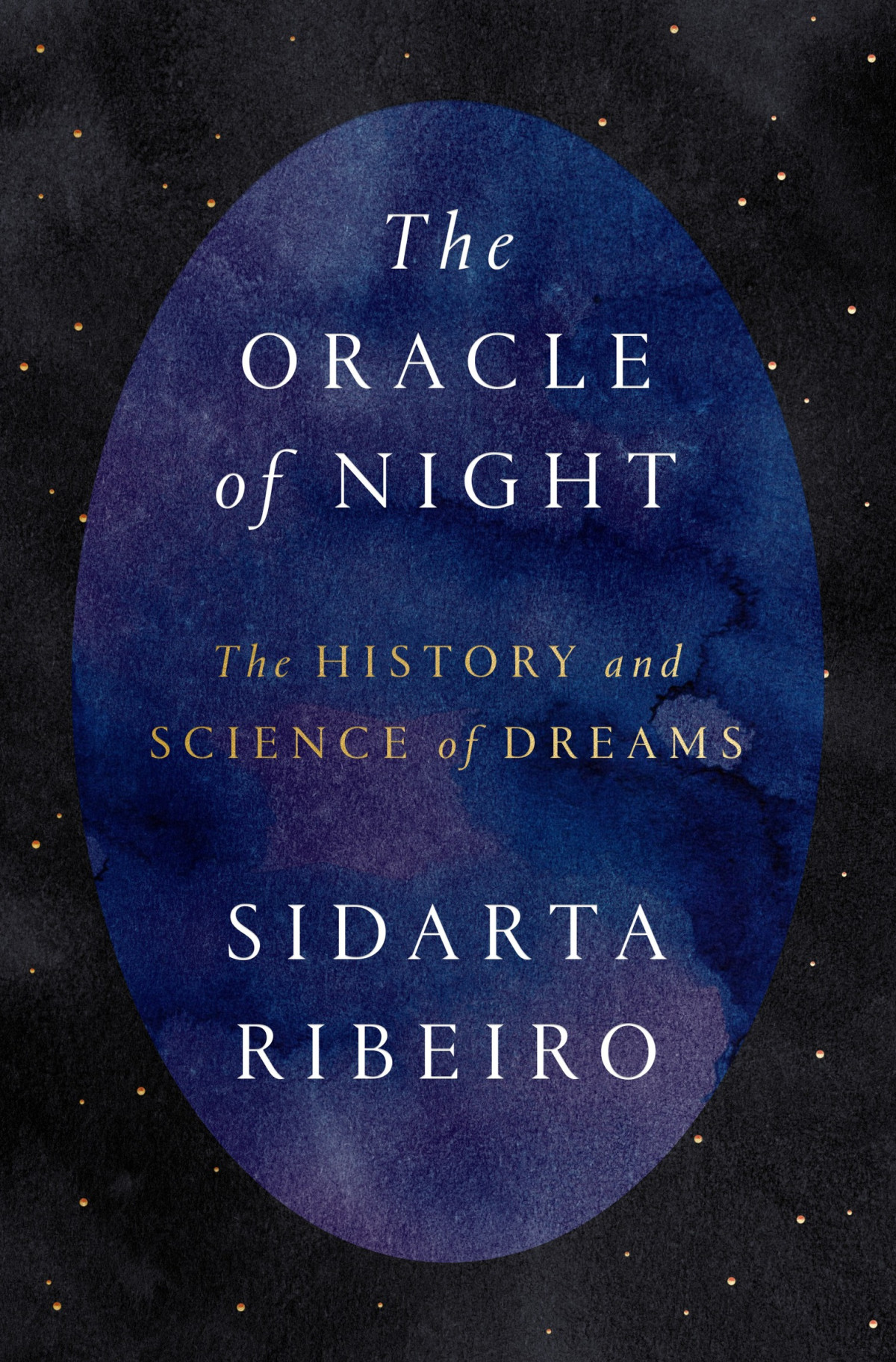 The Oracle Of Night The History And Science Of Dreams Sidarta Ribeiro Daniel Hahn