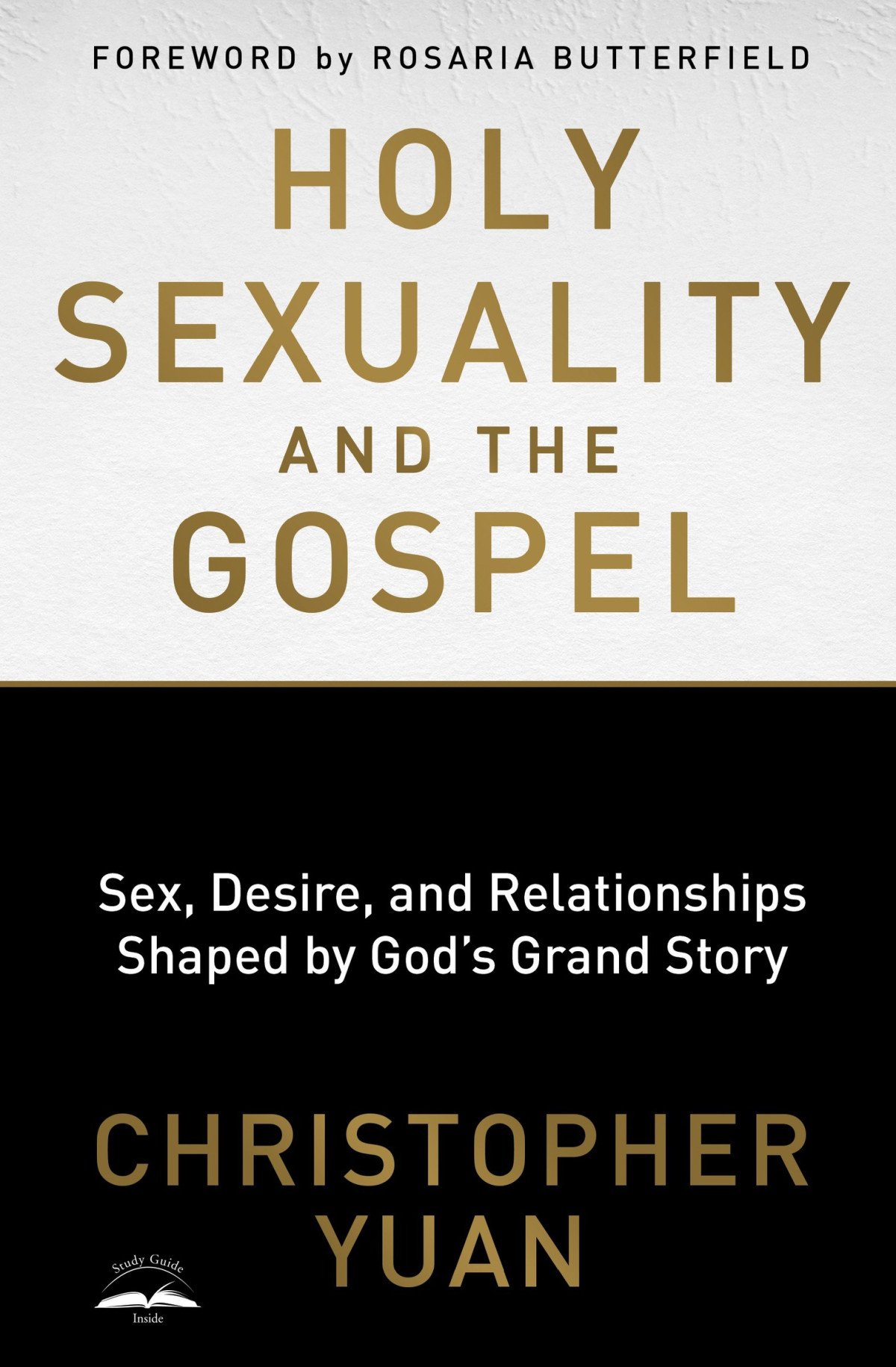 Holy Sexuality And The Gospel Sex Desire And Relationships Shaped By Gods Grand Story Christopher Yuan