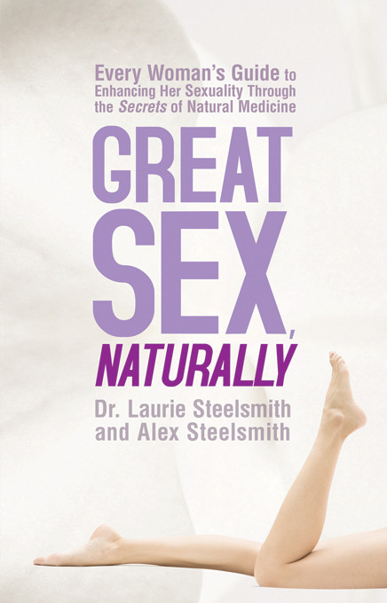 Great Sex Naturally Dr Laurie Steelsmith