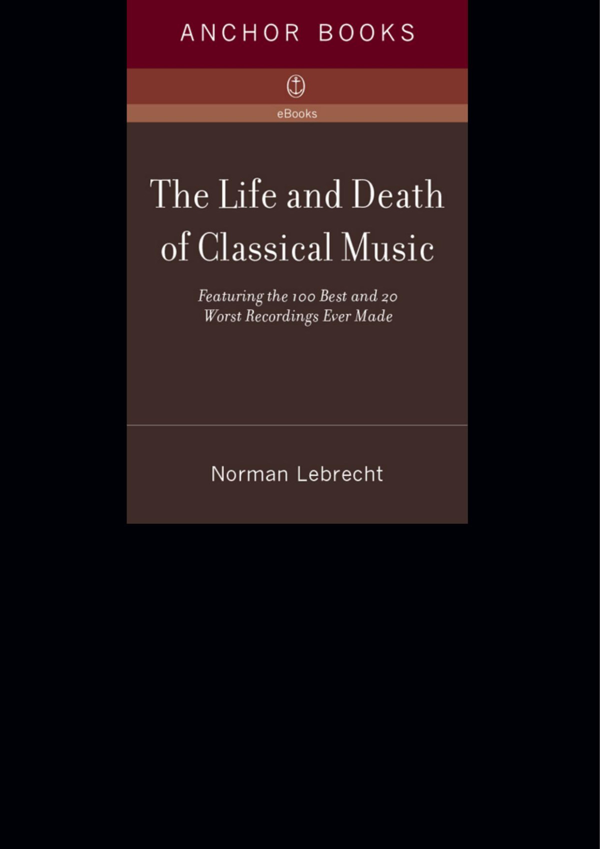 The Life And Death Of Classical Music Norman Lebrecht