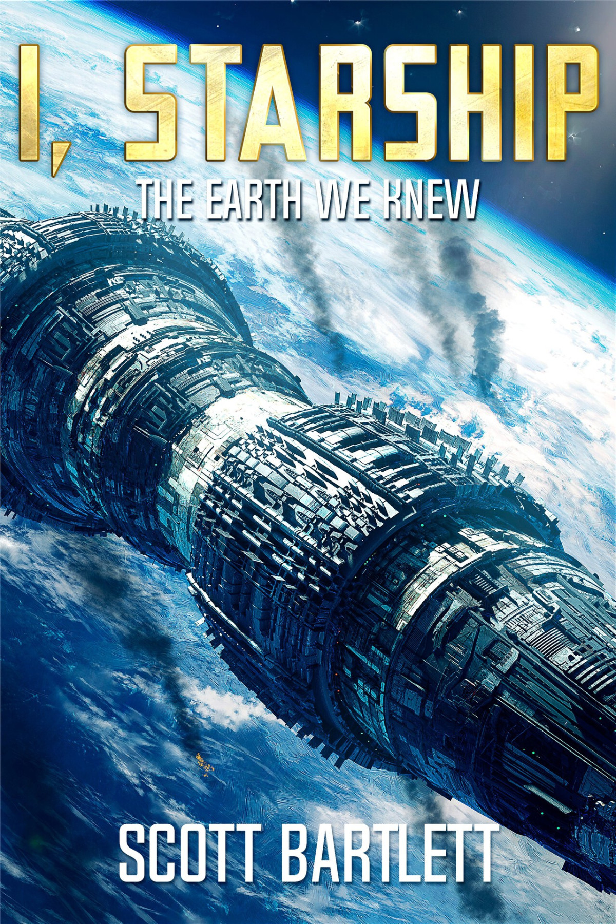 The Earth We Knew I Starship A Space Opera Book 3 1st Edition Scott Bartlett