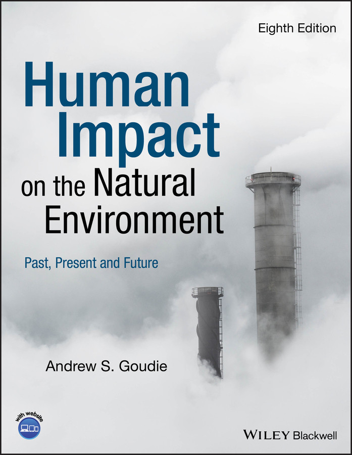 Human Impact On The Natural Environment Past Present And Future Andrew S Goudie