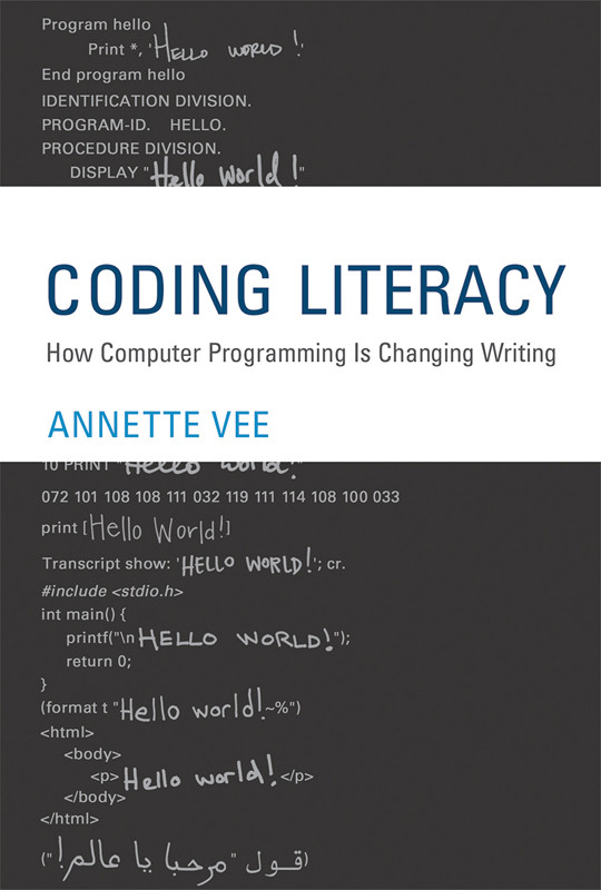 Coding Literacy How Computer Programming Is Changing Writing Annette Vee