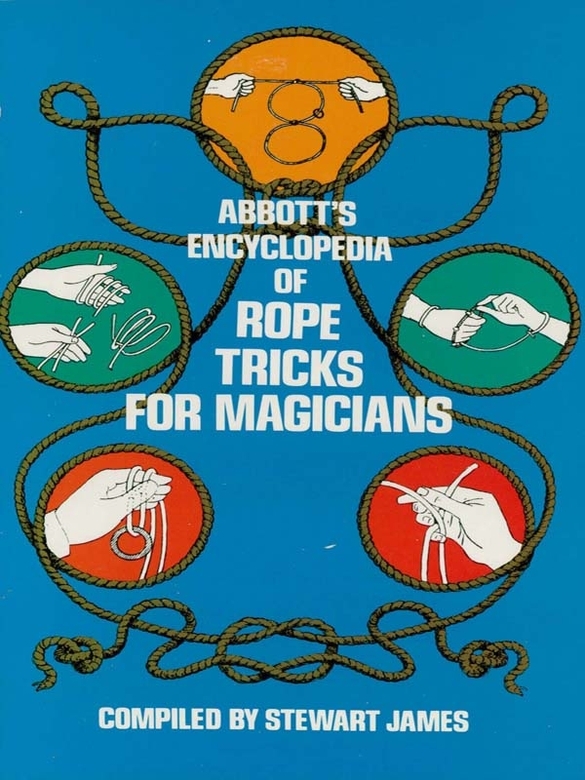 Abbotts Encyclopedia Of Rope Tricks For Magicians Stewart James