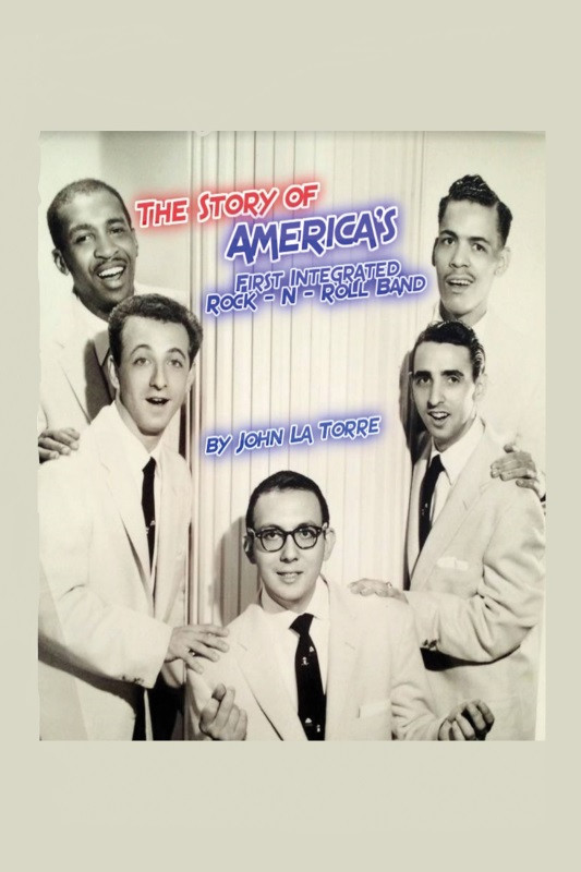 The Story Of Americas First Integrated Rocknroll Band John La Torre