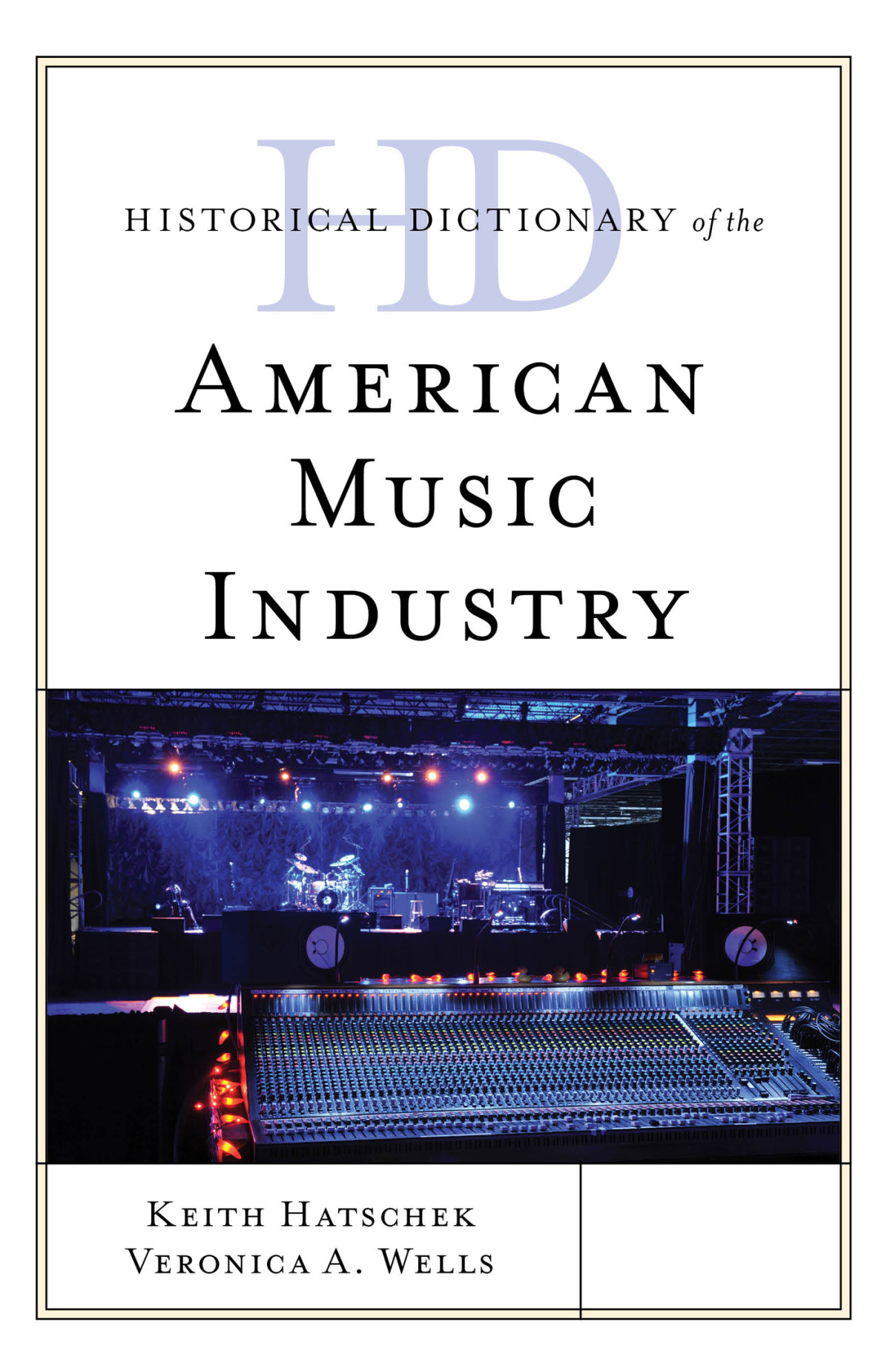 Historical Dictionary Of The American Music Industry Keith Hatschek
