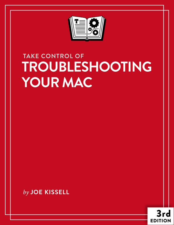Take Control Of Troubleshooting Your Mac Joe Kissell