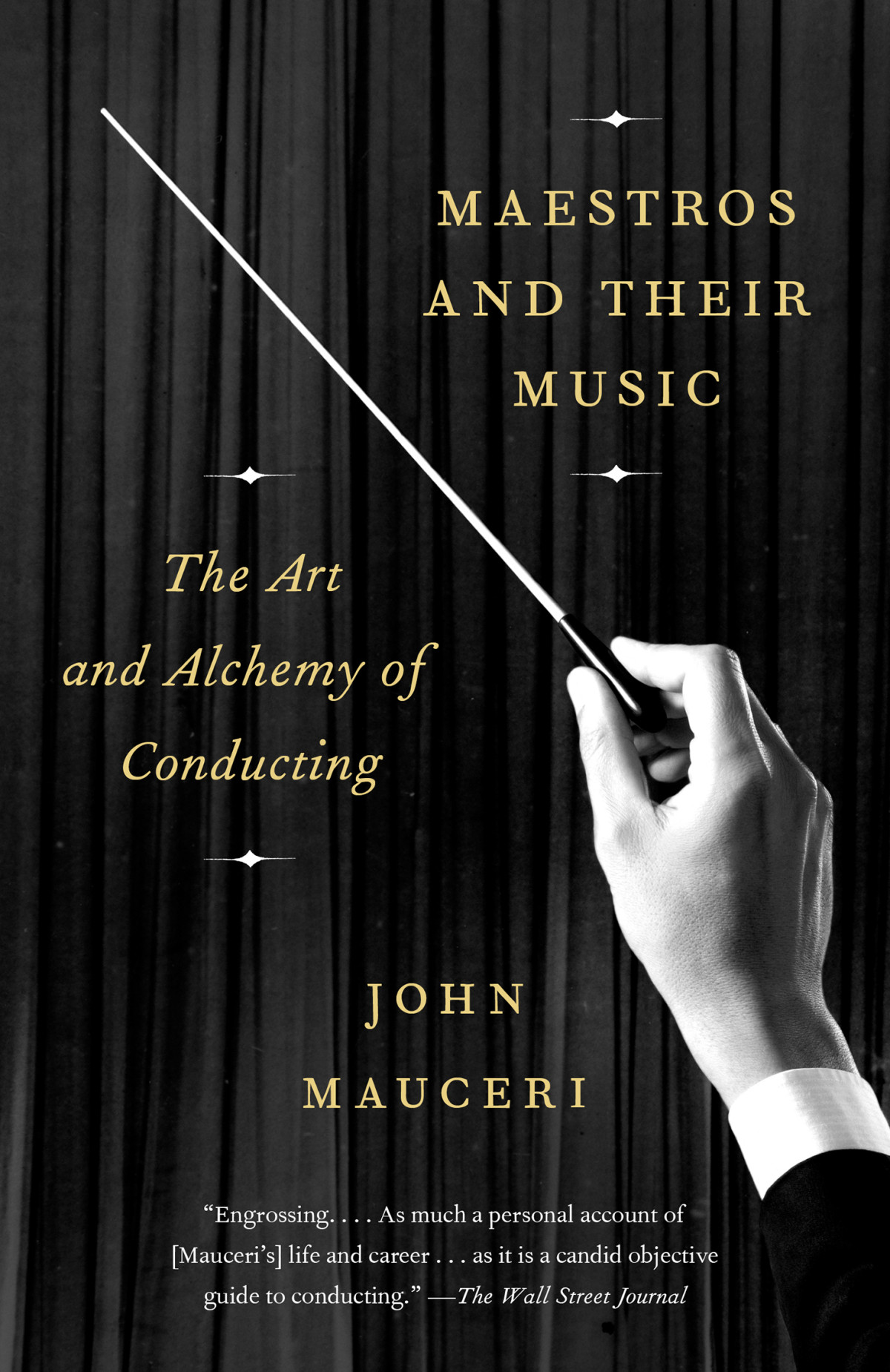 Maestros And Their Music The Art And Alchemy Of Conducting John Mauceri