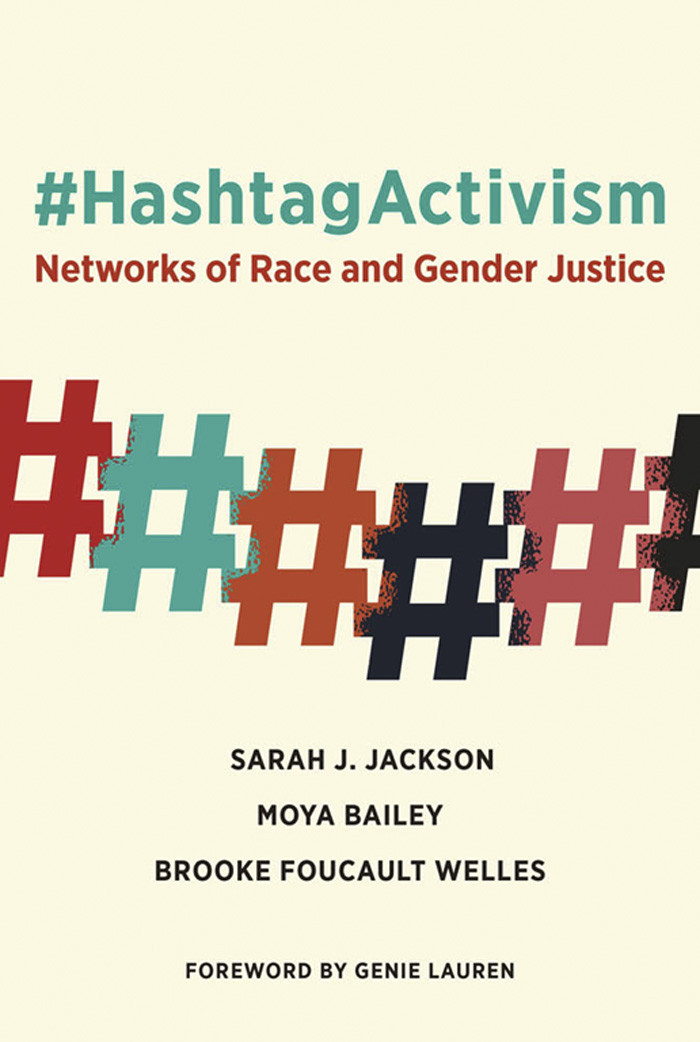 Hashtagactivism Networks Of Race And Gender Justice Sarah J Jackson Moya Bailey Brooke Foucault Welles