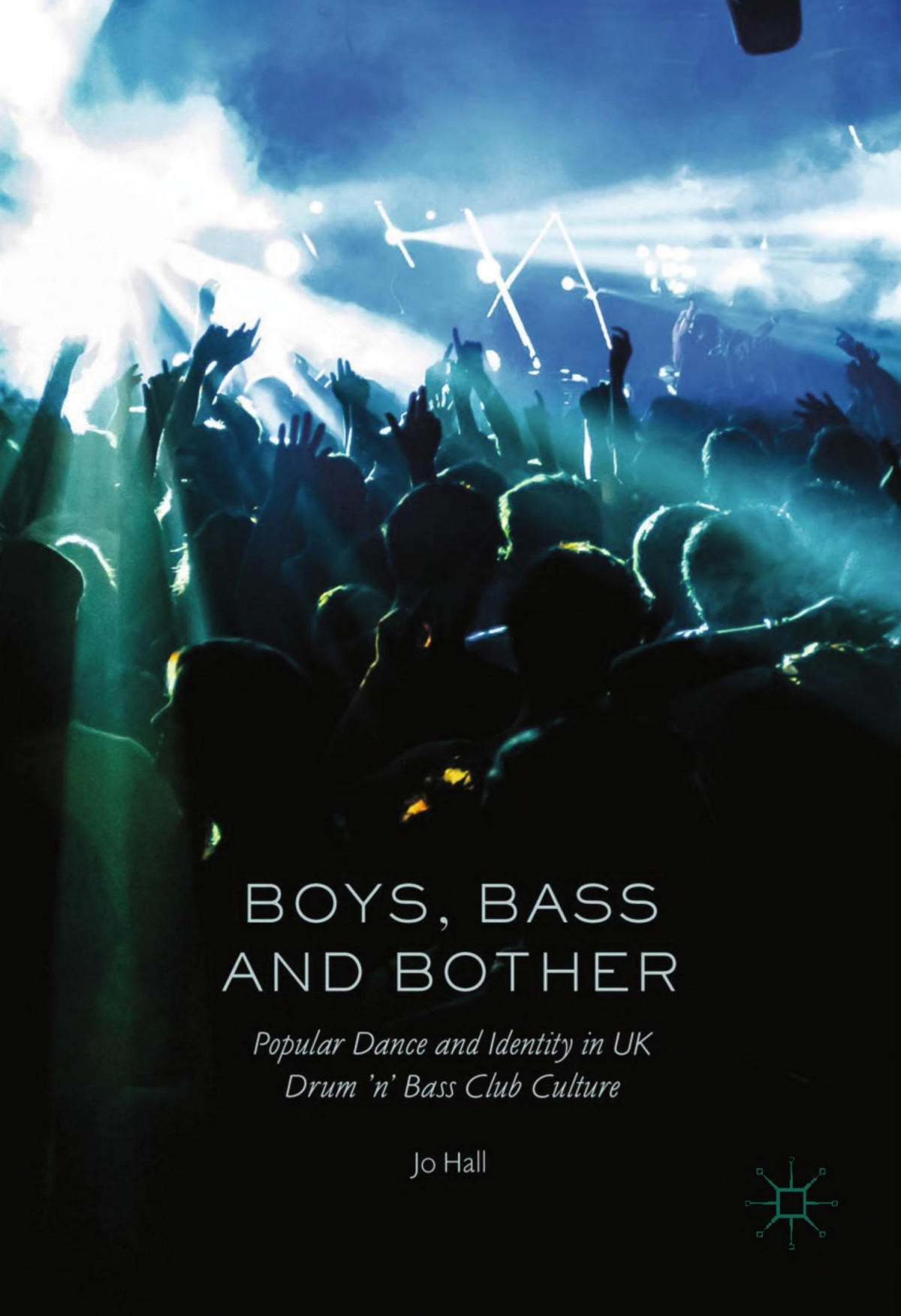 Boys Bass And Bother Popular Dance And Identity In Uk Drum N Bass Club Culture Jo Hall