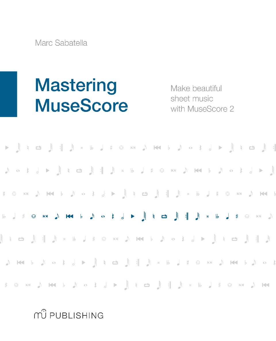 Mastering Musescore Make Beautiful Sheet Music With Musescore 2 Marc Sabatella