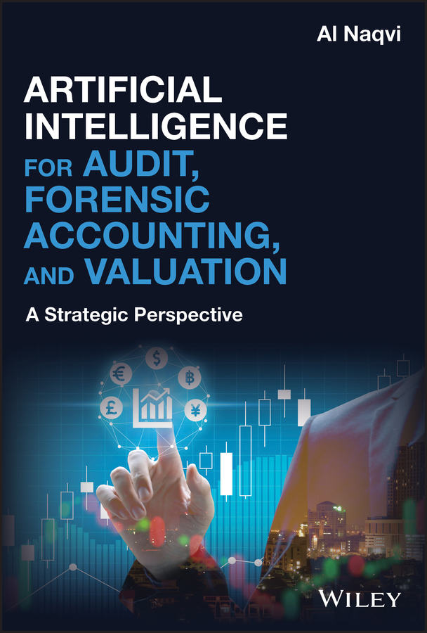 Artificial Intelligence For Audit Forensic Accounting And Valuation A Strategic Perspective Al Naqvi