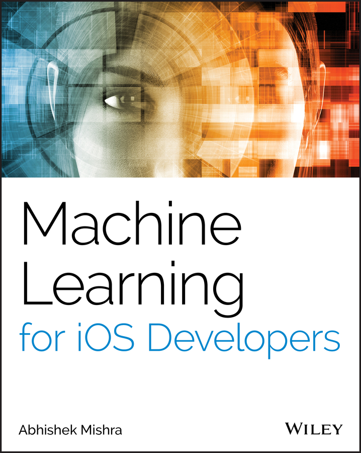 Machine Learning For Ios Developers Abhishek Mishra