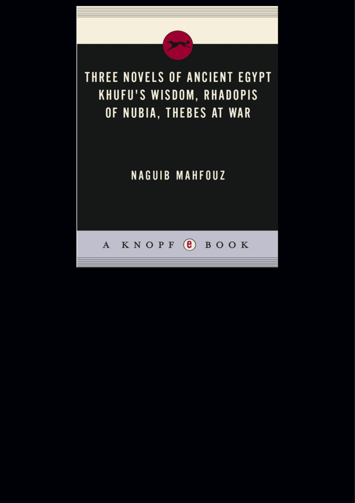 Three Novels Of Ancient Egypt Khufus Wisdom Rhadopis Of Nubia Thebes At War Naguib Mahfouz