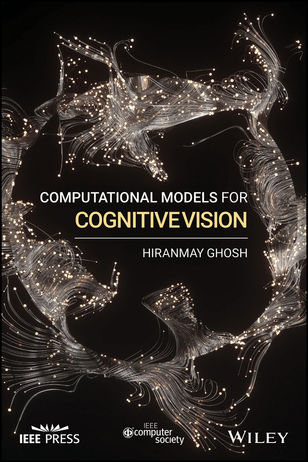 Computational Models For Cognitive Vision Hiranmay Ghosh