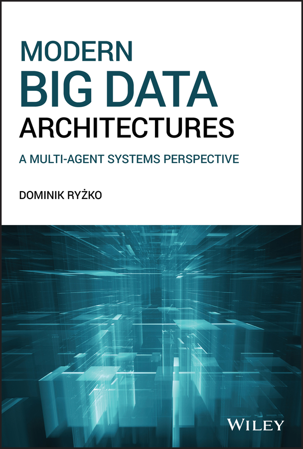 Modern Big Data Architectures A Multiagent Systems Perspective Dominik Ryzko