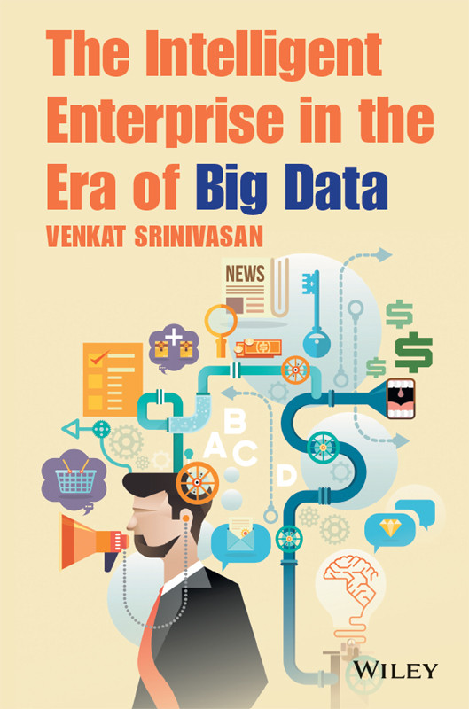 The Intelligent Enterprise In The Era Of Big Data Venkat Srinivasan