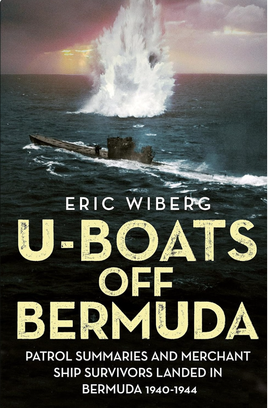 Uboats Off Bermuda Patrol Summaries And Merchant Ship Survivors Landed In Bermuda 19401944 Eric Wiberg