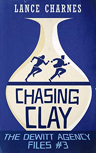 Chasing Clay The Dewitt Agency Files Book 3 Lance Charnes