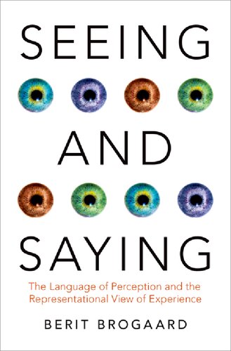 Seeing And Saying The Language Of Perception And The Representational View Of Experience Berit Brogaard