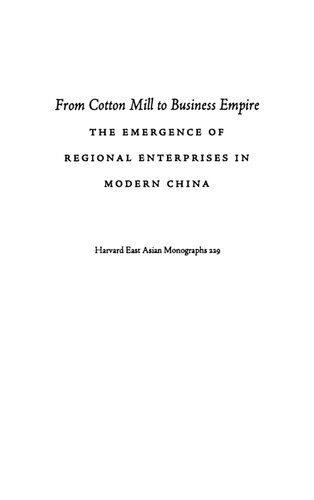 From Cotton Mill To Business Empire The Emergence Of Regional Enterprises In Modern China Elisabeth Kll