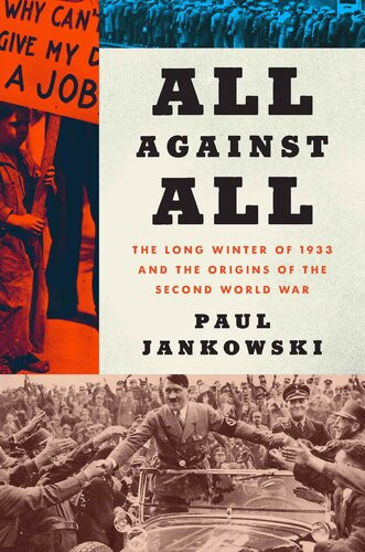 All Against All The Long Winter Of 1933 And The Origins Of The Second World War 1st Edition Paul Jankowski