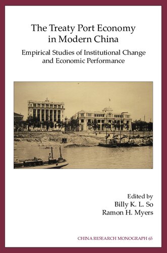 The Treaty Port Economy In Modern China Empirical Studies Of Institutional Change And Economic Performance Billy K L So Ramon H Myers