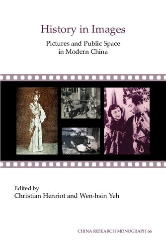 History In Images Pictures And Public Space In Modern China Christian Henriot Wenhsin Yeh