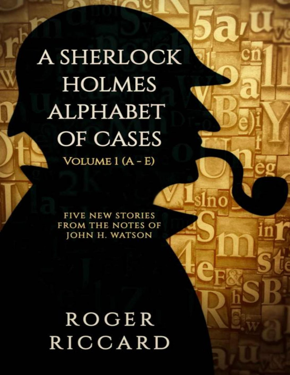A Sherlock Holmes Alphabet Of Cases Volume 1 A To E Roger Riccard