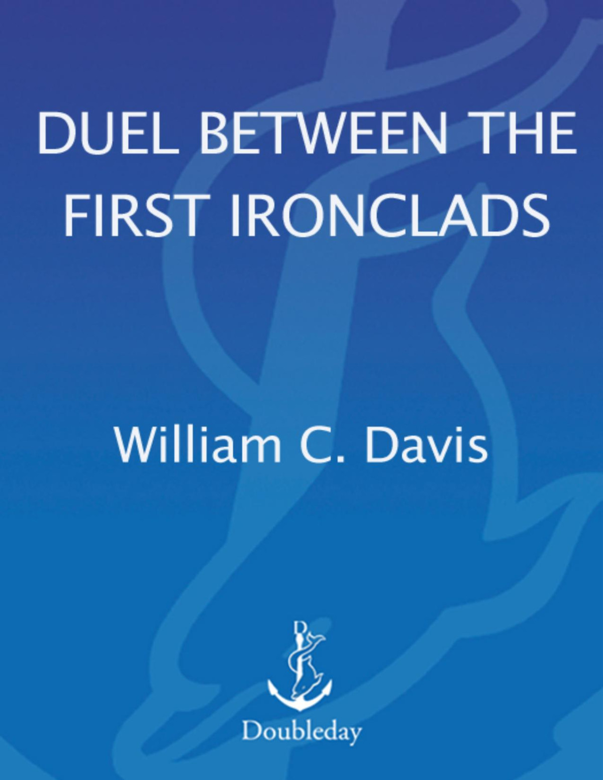 Duel Between The First Ironclads William C Davis