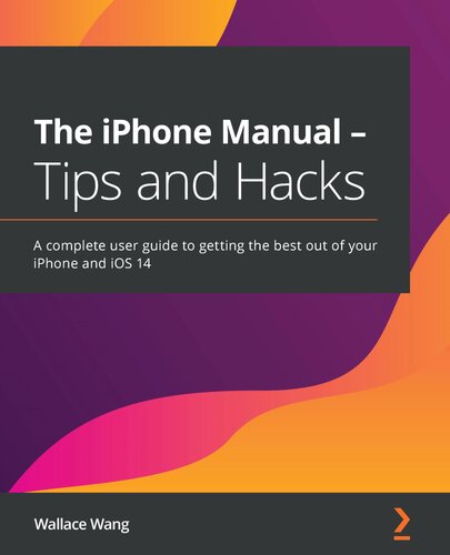 The Iphone Manual Tips And Hacks A Complete User Guide To Getting The Best Out Of Your Iphone And Ios 14 Wallace Wang