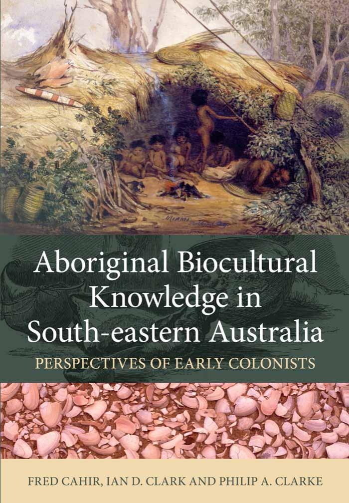 Aboriginal Biocultural Knowledge In Southeastern Australia Perspectives Of Early Colonists Fred Cahir