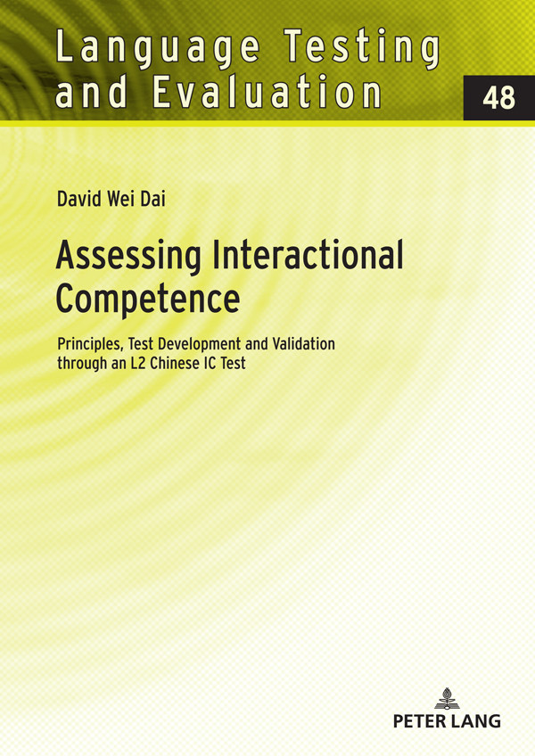 Assessing Interactional Competence Principles Test Development And Validation Through An L2 Chinese Ic Test Dai