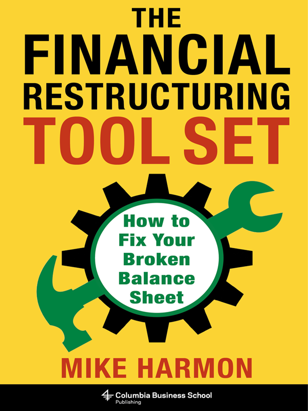 The Financial Restructuring Tool Set How To Fix Your Broken Balance Sheet Mike Harmon