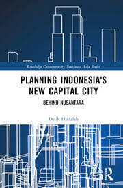 Planning Indonesias New Capital City Behind Nusantara Delik Hudalah
