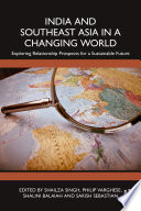 India And Southeast Asia In A Changing World Exploring Relationship Prospects For A Sustainable Future 1st Edition Shailza Singh