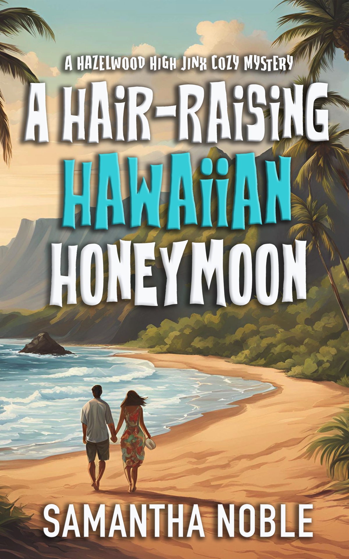 A Hairraising Hawaiian Honeymoon A Fun Unputdownable Tropical Cozy Mystery Hazelwood High Jinx Cozy Mystery Noble